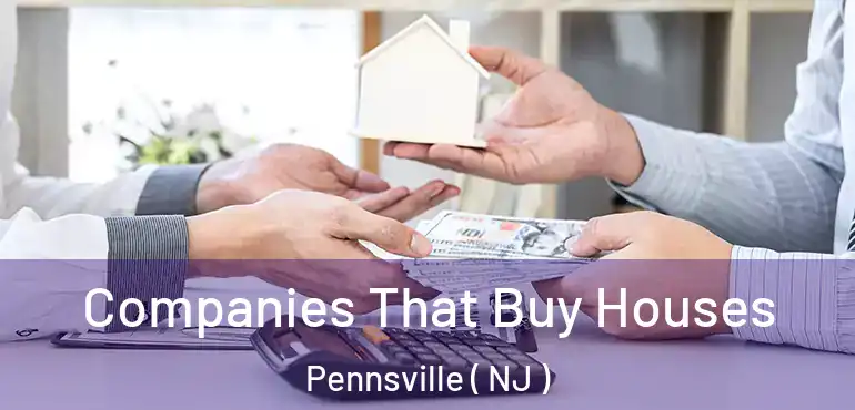  Companies That Buy Houses Pennsville ( NJ )