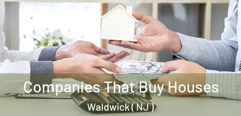  Companies That Buy Houses Waldwick ( NJ )