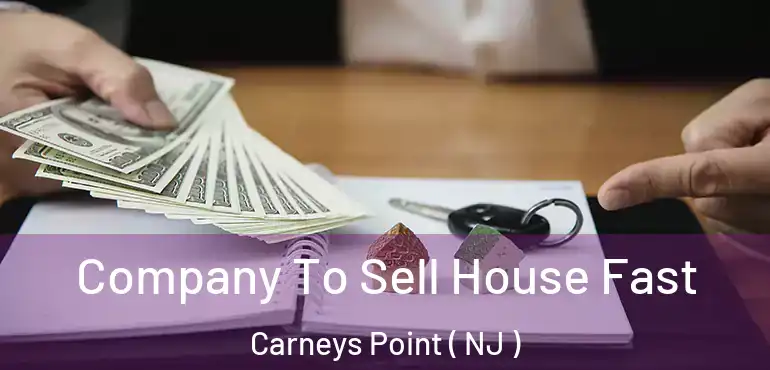  Company To Sell House Fast Carneys Point ( NJ )