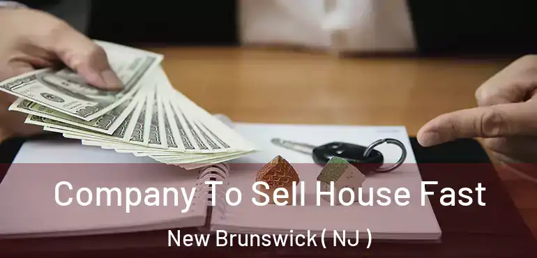  Company To Sell House Fast New Brunswick ( NJ )