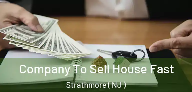  Company To Sell House Fast Strathmore ( NJ )