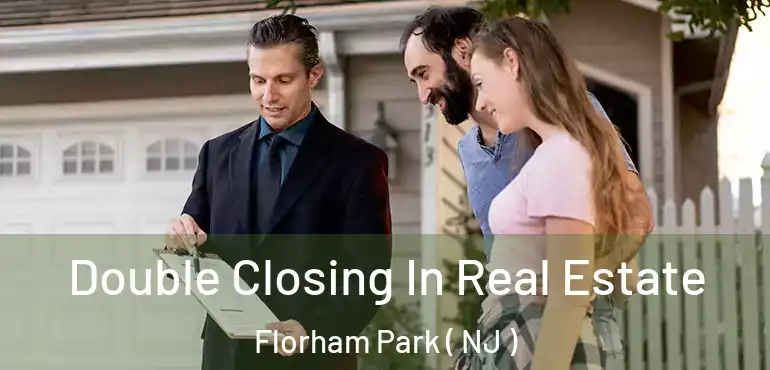  Double Closing In Real Estate Florham Park ( NJ )