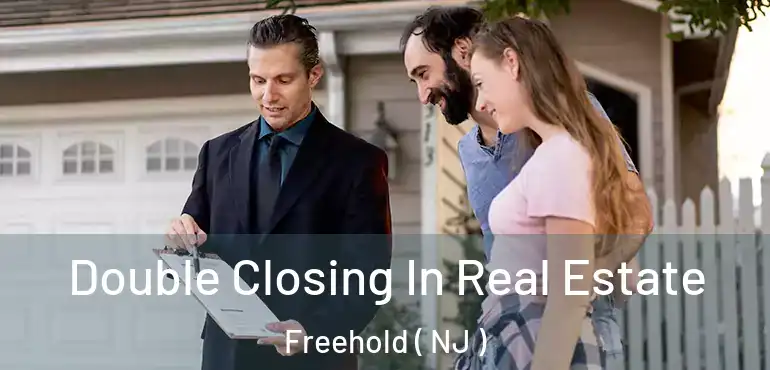  Double Closing In Real Estate Freehold ( NJ )