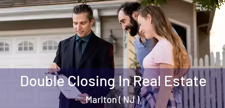  Double Closing In Real Estate Marlton ( NJ )