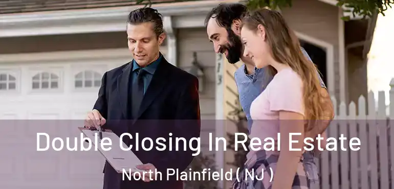  Double Closing In Real Estate North Plainfield ( NJ )
