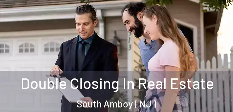  Double Closing In Real Estate South Amboy ( NJ )