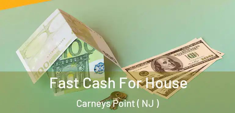  Fast Cash For House Carneys Point ( NJ )
