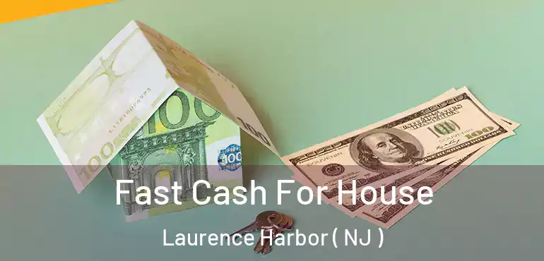  Fast Cash For House Laurence Harbor ( NJ )