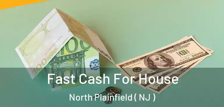  Fast Cash For House North Plainfield ( NJ )