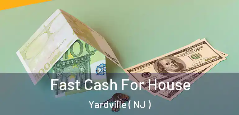  Fast Cash For House Yardville ( NJ )