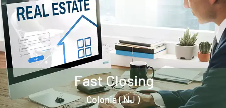  Fast Closing Colonia ( NJ )