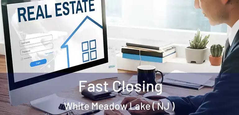  Fast Closing White Meadow Lake ( NJ )