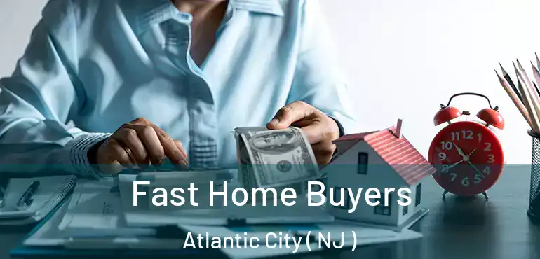  Fast Home Buyers Atlantic City ( NJ )