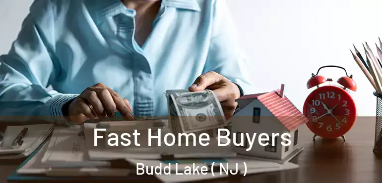  Fast Home Buyers Budd Lake ( NJ )