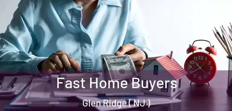  Fast Home Buyers Glen Ridge ( NJ )