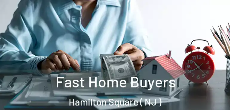  Fast Home Buyers Hamilton Square ( NJ )