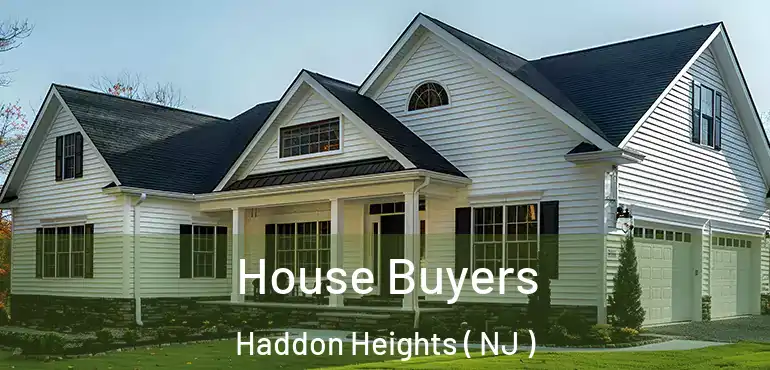  House Buyers Haddon Heights ( NJ )