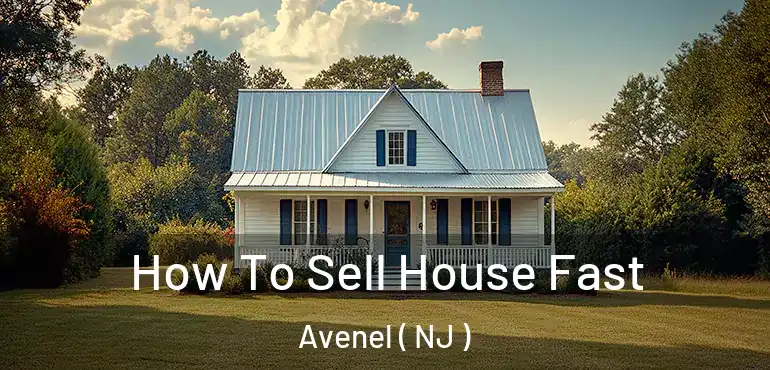  How To Sell House Fast Avenel ( NJ )