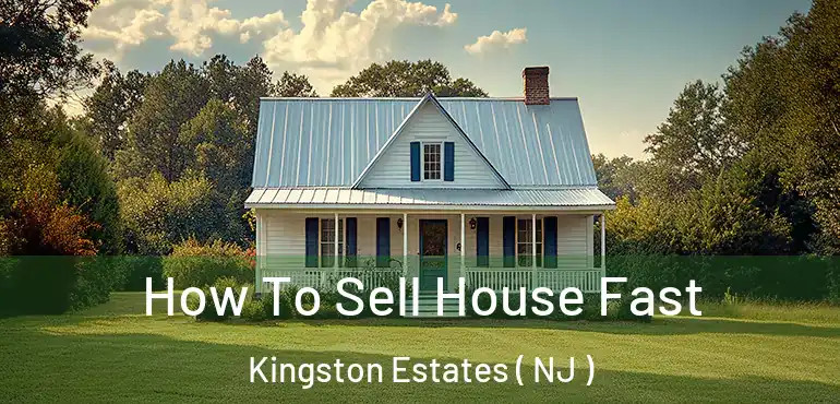  How To Sell House Fast Kingston Estates ( NJ )