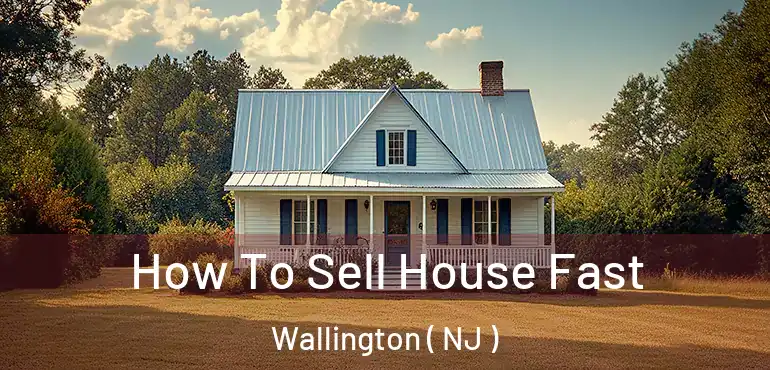  How To Sell House Fast Wallington ( NJ )