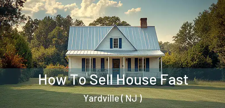  How To Sell House Fast Yardville ( NJ )