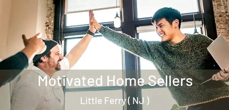  Motivated Home Sellers Little Ferry ( NJ )