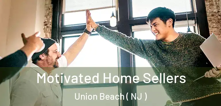  Motivated Home Sellers Union Beach ( NJ )