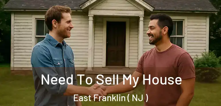  Need To Sell My House East Franklin ( NJ )
