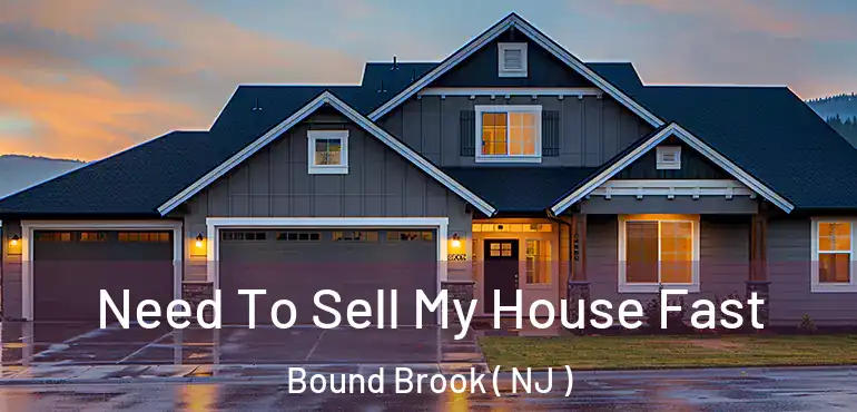  Need To Sell My House Fast Bound Brook ( NJ )