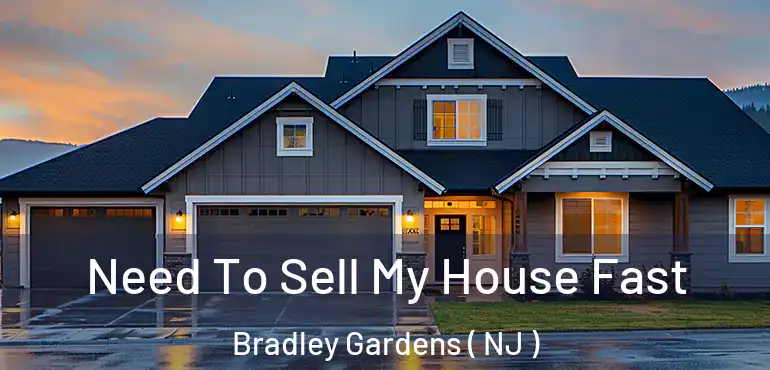  Need To Sell My House Fast Bradley Gardens ( NJ )