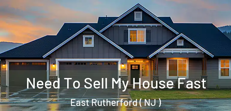  Need To Sell My House Fast East Rutherford ( NJ )