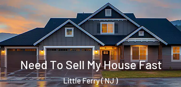  Need To Sell My House Fast Little Ferry ( NJ )