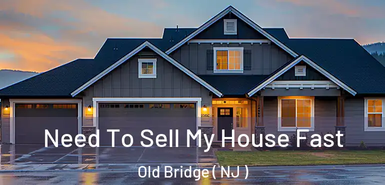  Need To Sell My House Fast Old Bridge ( NJ )