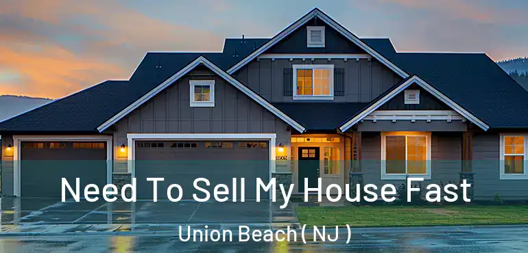  Need To Sell My House Fast Union Beach ( NJ )
