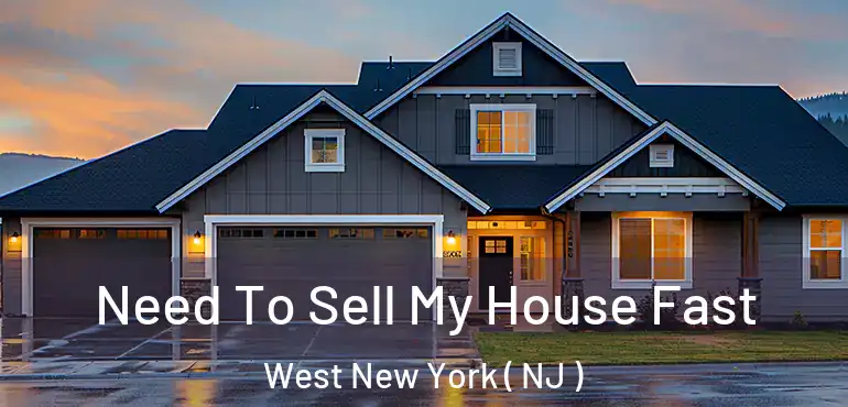  Need To Sell My House Fast West New York ( NJ )
