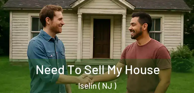  Need To Sell My House Iselin ( NJ )