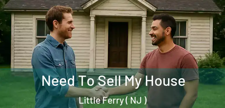  Need To Sell My House Little Ferry ( NJ )