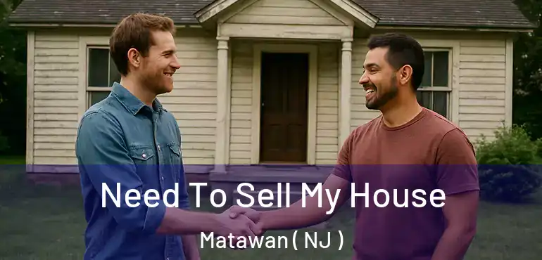  Need To Sell My House Matawan ( NJ )
