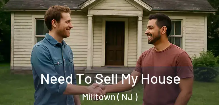  Need To Sell My House Milltown ( NJ )