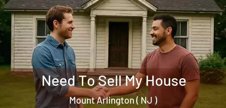  Need To Sell My House Mount Arlington ( NJ )