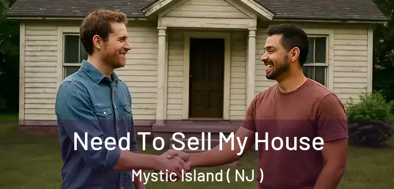  Need To Sell My House Mystic Island ( NJ )