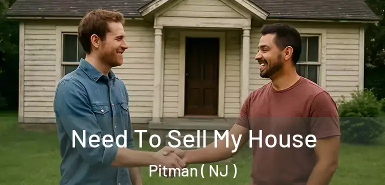  Need To Sell My House Pitman ( NJ )