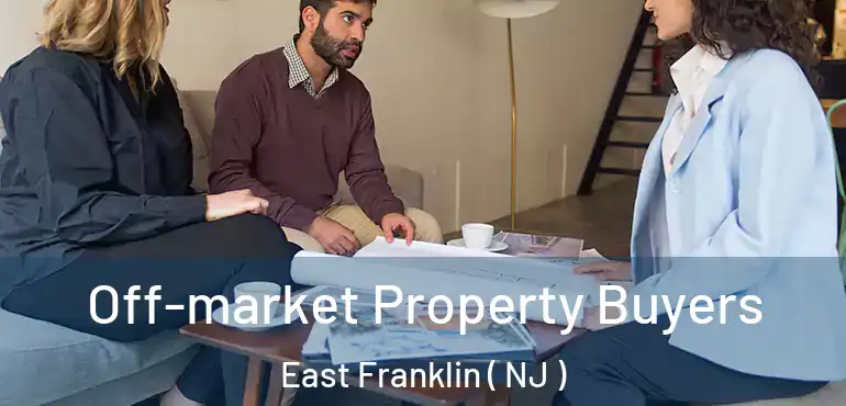  Off-market Property Buyers East Franklin ( NJ )