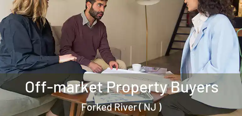  Off-market Property Buyers Forked River ( NJ )