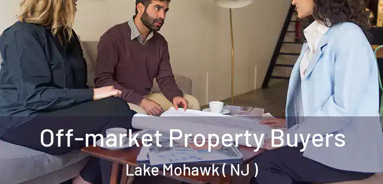  Off-market Property Buyers Lake Mohawk ( NJ )