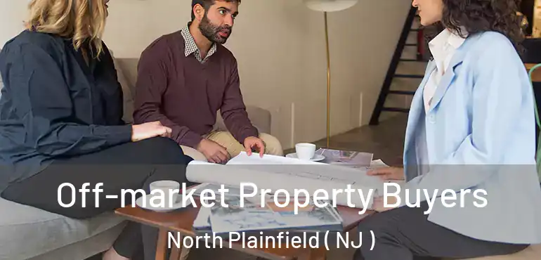 Off-market Property Buyers North Plainfield ( NJ )