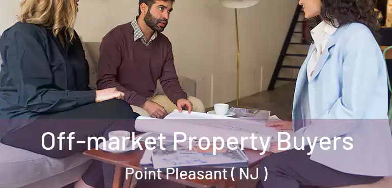  Off-market Property Buyers Point Pleasant ( NJ )