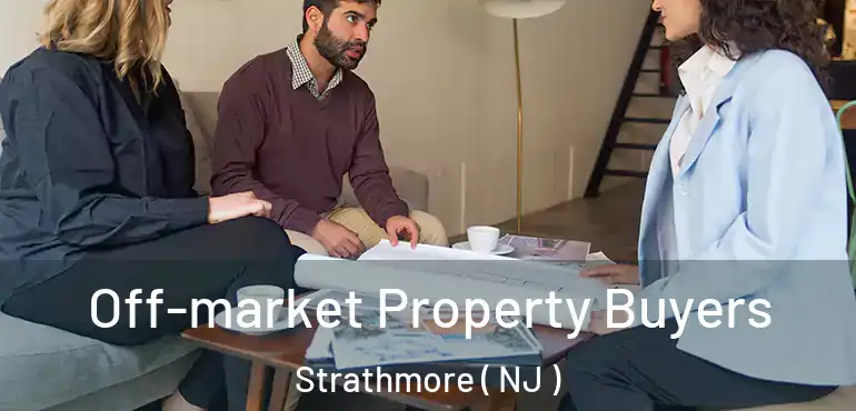  Off-market Property Buyers Strathmore ( NJ )