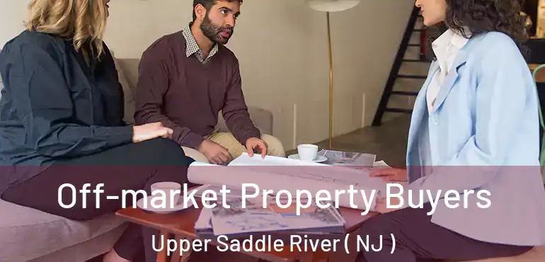  Off-market Property Buyers Upper Saddle River ( NJ )