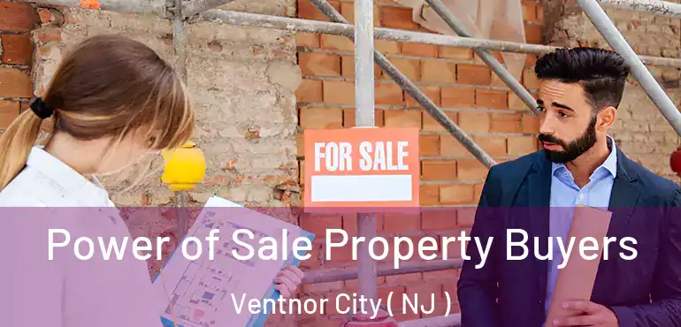  Power of Sale Property Buyers Ventnor City ( NJ )